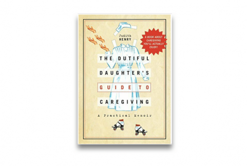The Dutiful Daughter's Guide to Caregiving