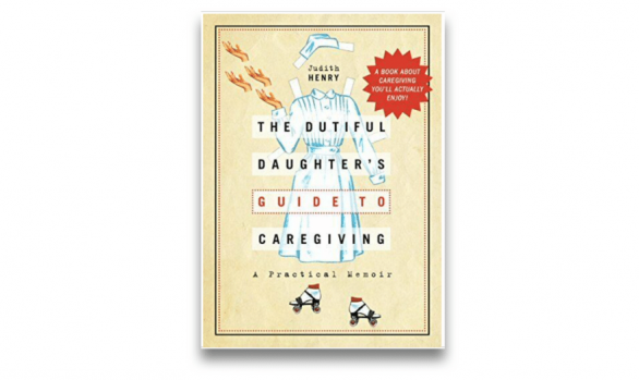 The Dutiful Daughter's Guide to Caregiving